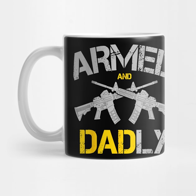 Armed And Dadly Shirt, Deadly Father Shirt,, Rifle T-shirt, Dadly Pistol T-shirt, Gun t-shirt For Dad, Father's Day Gift by Trogexy Pearcepn